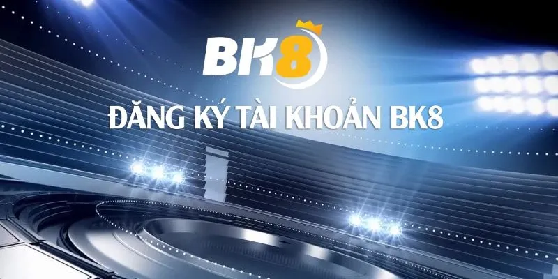 Hướng dẫn đăng ký tài khoản BK8