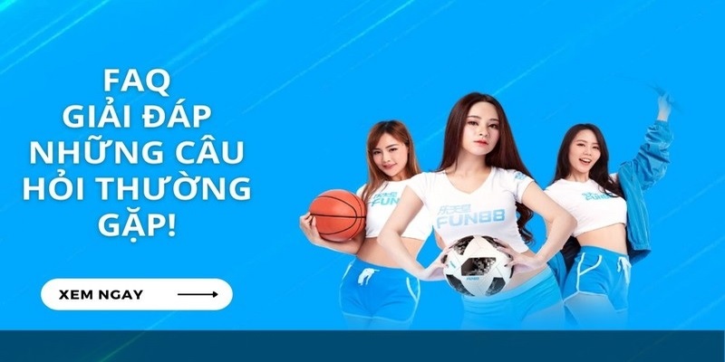 Top câu hỏi thường gặp FUN88