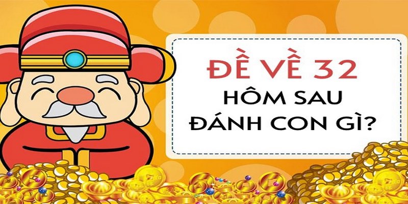 Giải đáp đề về 32 hôm sau đánh lô gì? 