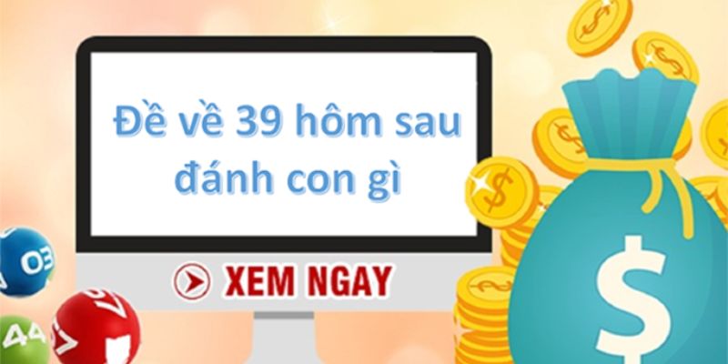 Đề về 39 mai đánh lô gì - Tổng hợp các số đẹp thường gặp