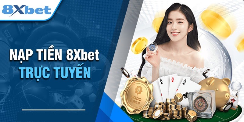 8XBET_Gửi Tiền 8XBET An Toàn Và Tiện Lợi Nhất